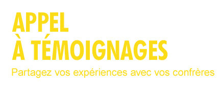 Appel tmoignages - Partagez vos expriences avec vos confrres